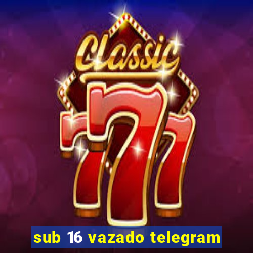 sub 16 vazado telegram